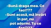 BANCUL ZILEI | „Sunt acasă, mă învârt în pat”