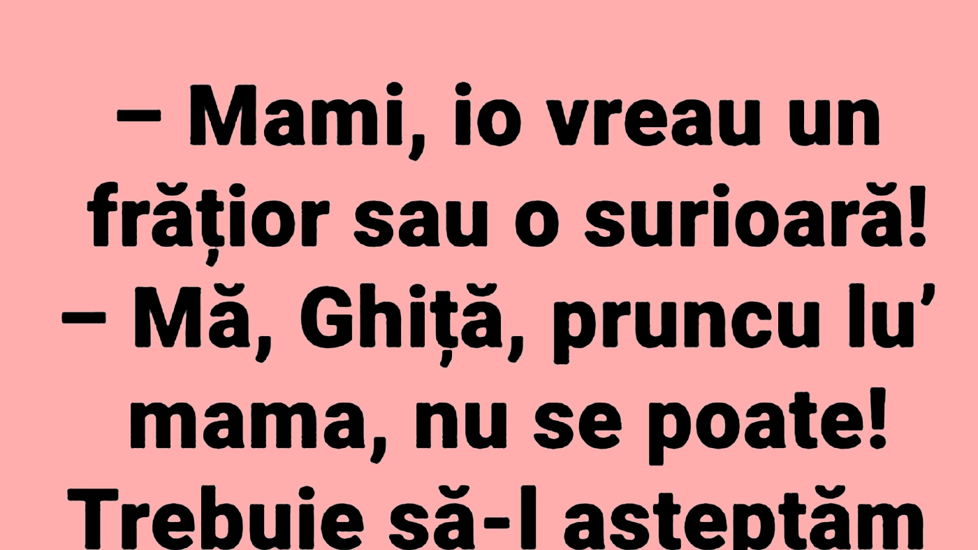 BANCUL ZILEI | "Mami, vreau un frățior sau o surioară!"