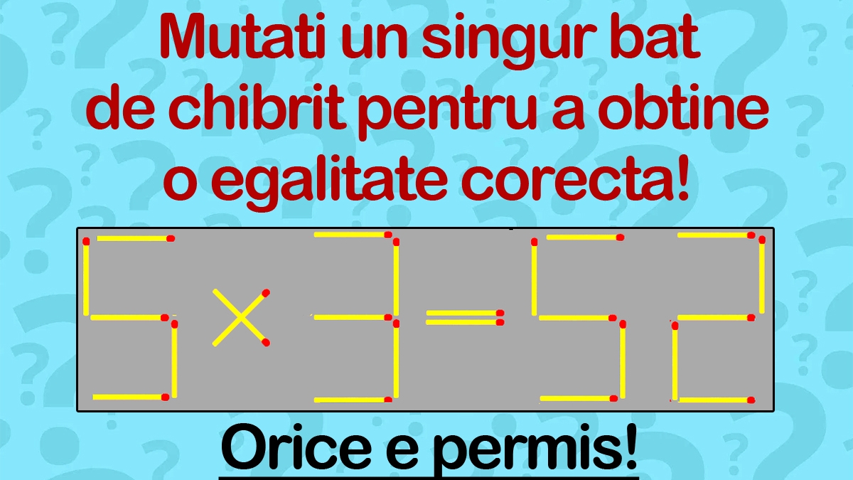 Test de inteligență doar pentru genii | Mutați un singur băț de chibrit pentru a transforma "5x3=52" într-o egalitate corectă. Orice e permis!