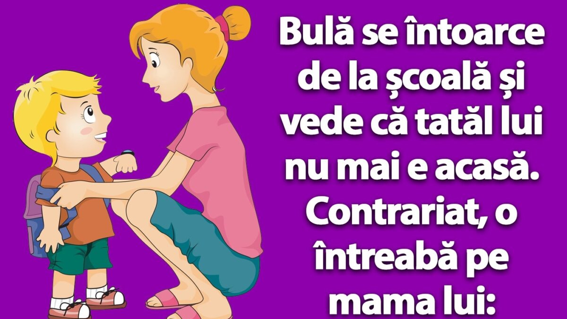 BANC | Bulă se întoarce de la școală și vede că tatăl lui nu mai este acasă