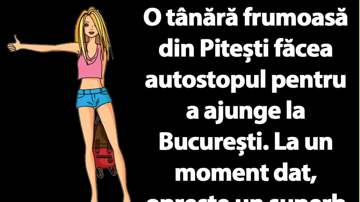 BANC | O tânără frumoasă din Pitești făcea autostopul pentru a ajunge la București