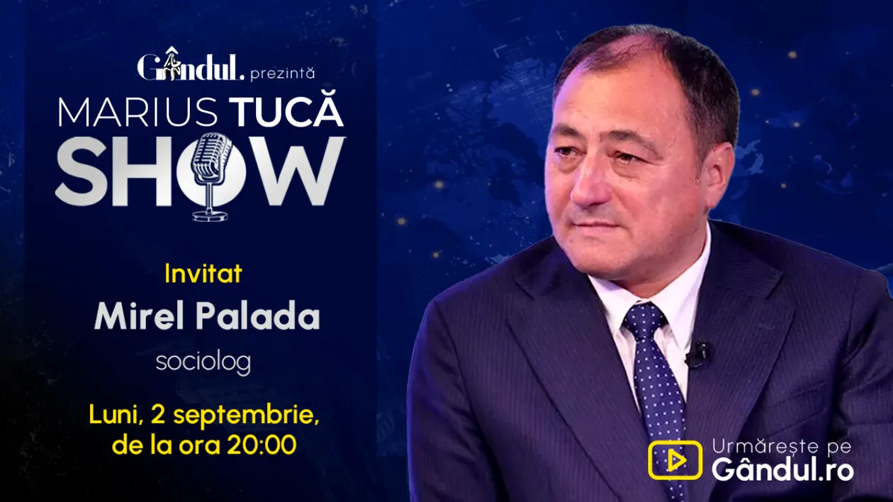 Marius Tucă Show începe luni, 2 septembrie, de la ora 20.00, live pe Gândul. Mirel Palada, sociolog Invitat: Mirel Palada