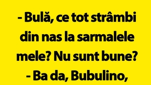 BANC | "Bulă, ce tot strâmbi din nas la sarmalele mele?"