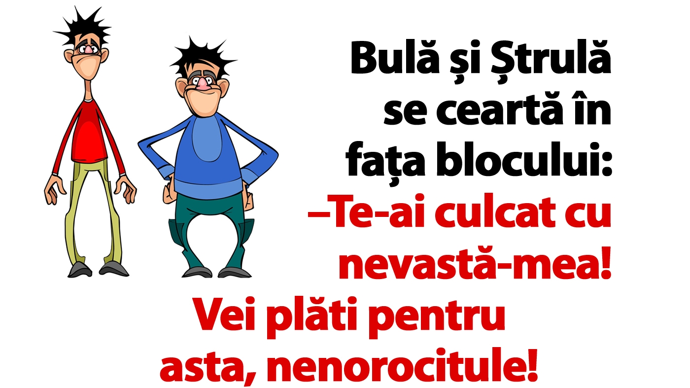 BANC | Bulă și Ștrulă se ceartă în fața blocului: "Te-ai culcat cu nevastă-mea! Vei plăti pentru asta"