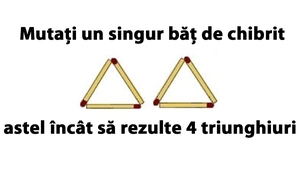 Cel mai tare test IQ: Mutați un singur băț de chibrit astel încât să rezulte 4 triunghiuri