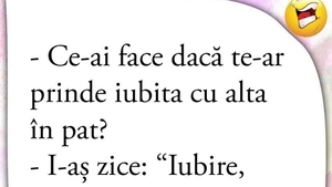BANCUL ZILEI | "Ce-ai face dacă te-ar prinde iubita cu alta în pat?"