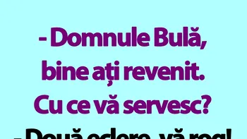 Bancul de miercuri | „Domnule Bulă, bine ați revenit. Cu ce vă servesc?
