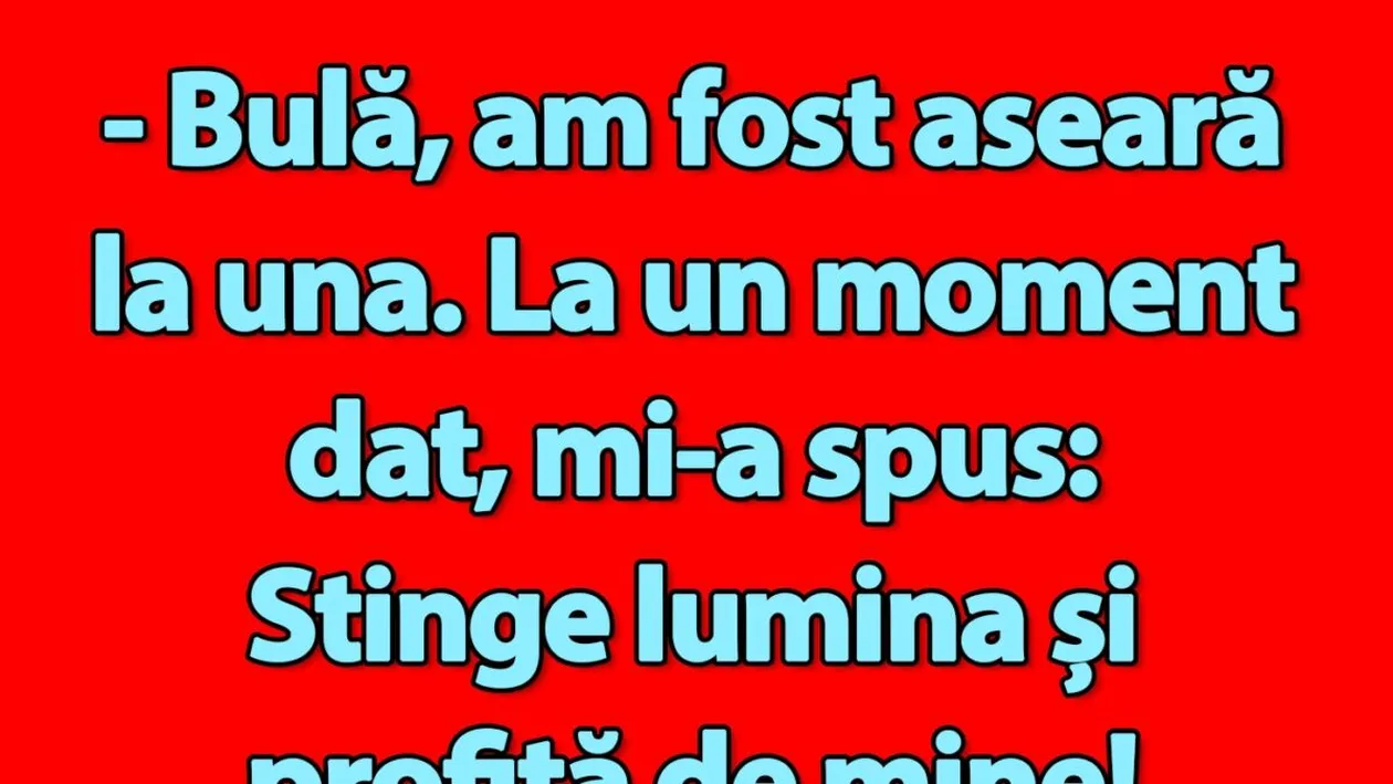 Bancul de miercuri | Bulă, am fost aseară la una