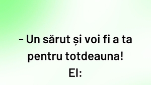 BANCUL ZILEI | "Un sărut și voi fi a ta pentru totdeauna"