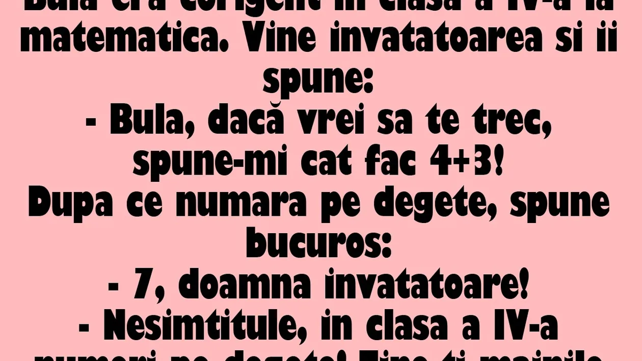 BANC | Bulă, dacă vrei să te trec la matematică, spune-mi cât fac 4+3!