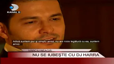 Liviu Varciu despre DJ Harra: Nu este iubita mea, sa ai fie rusine ca s-a dus la TV