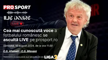 Ilie Dobre comentează LIVE pe ProSport.ro meciul C.S. Afumați - C.S. Mioveni, sâmbătă, 10 august 2024, de la ora 11.00