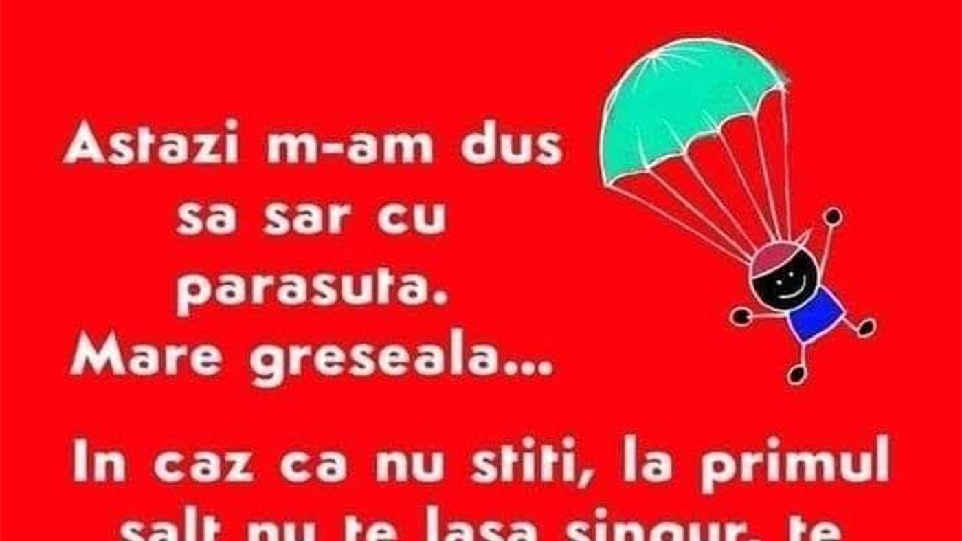BANCUL ZILEI | Astăzi m-am dus să sar cu parașuta. Mare greșeală