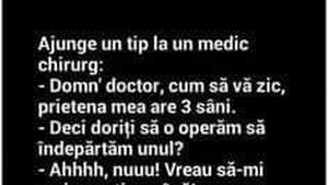 BANC | "Domn' doctor, cum să vă zic, prietena mea are 3 sâni!"