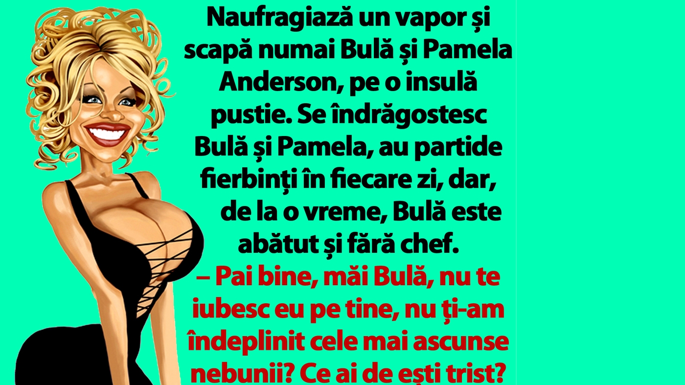BANC | Naufragiază un vapor și scapă numai Bulă și Pamela Anderson, pe o insulă pustie