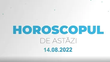 Horoscop 14 august 2022