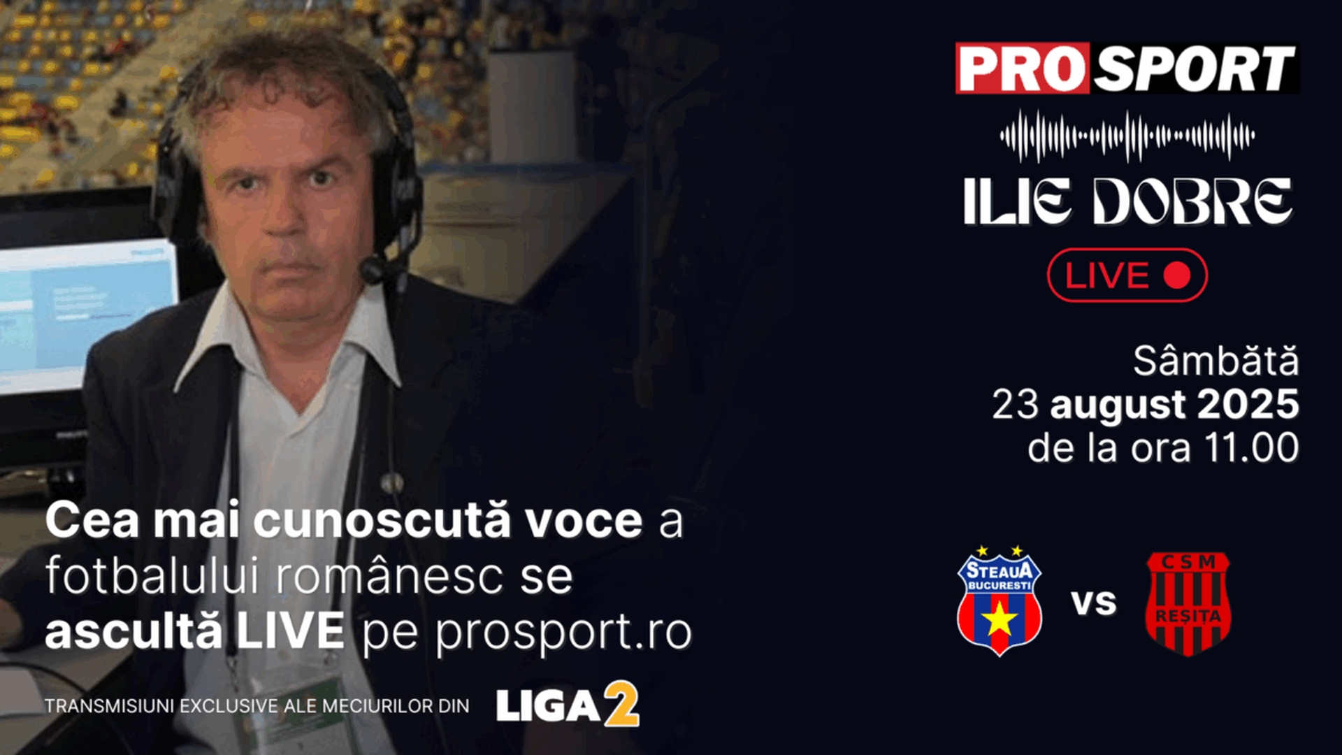 Ilie Dobre comentează LIVE pe ProSport.ro meciul Steaua București - C.S.M. Reșița, sâmbătă, 23 august 2025, de la ora 11.00