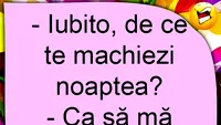 BANCUL ZILEI | Iubito, de ce te machiezi noaptea?