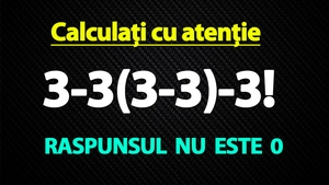 TEST IQ exclusiv pentru genii | Calculați 3-3(3-3)-3!. Răspunsul nu este 0