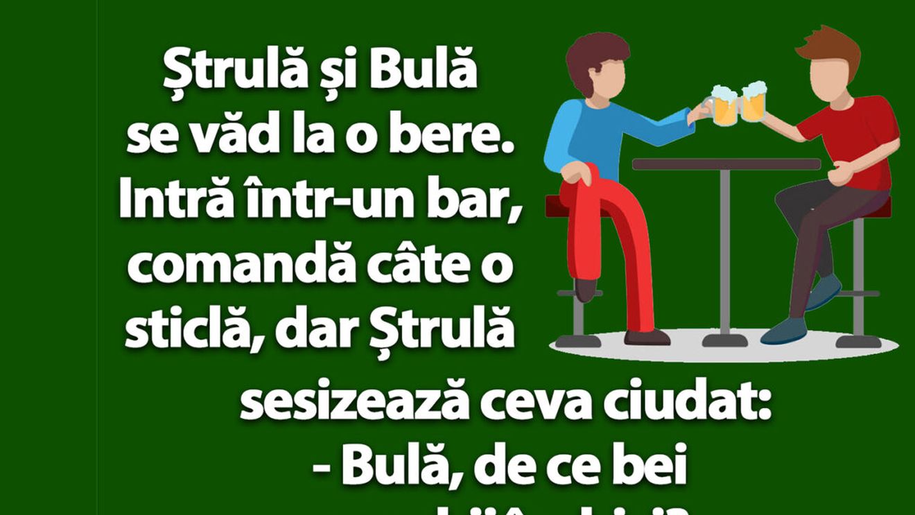 BANC | "Bulă, de ce bei cu ochii închiși?"