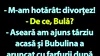 BANC | Bula a hotărât să divorțeze de Bubulina