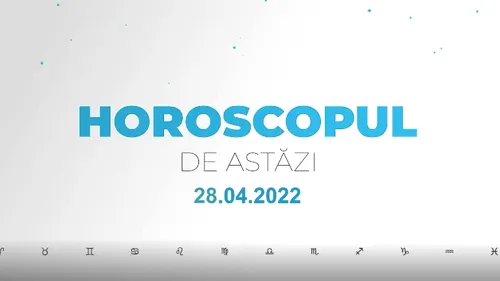 Horoscop zilnic 28 aprilie 2022. Capricornii au putere de convingere