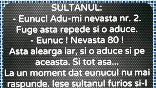 BANC | Sultanul: "Eunuc, adu-mi nevasta nr 2!"