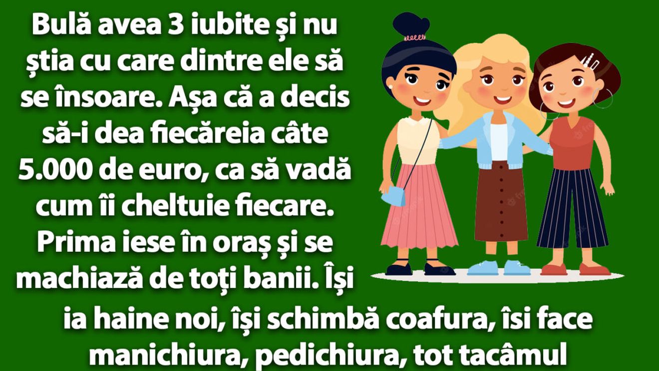 BANCUL ZILEI | Bulă avea 3 iubite și nu știa cu care dintre ele să se însoare
