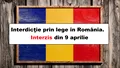 Interdicție completă în România din 9 aprilie. Legea n-are excepţii. Amendă 1000 lei