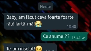 BANC | "Baby, am făcut ceva foarte rău. Iartă-mă!"