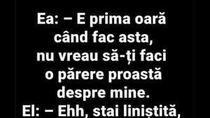 BANC | "E prima oară când fac asta, nu vreau să-ți faci o părere proastă despre mine"