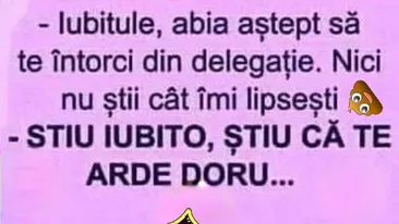 BANCUL ZILEI | Iubito, știu că te arde doru