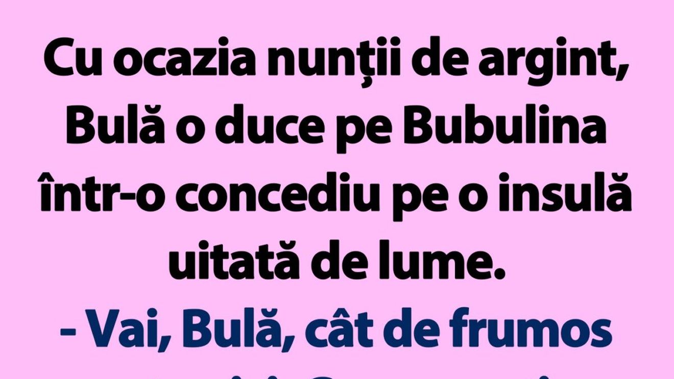 BANC | Cu ocazia nunții de argint, Bulă o duce pe Bubulina într-un concediu pe o insulă uitată de lume