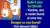 BANC | Bulă îi zice lui Ștrulă: Vecine, am o veste bună și una rea