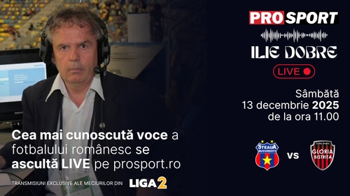 Ilie Dobre comentează LIVE pe ProSport.ro meciul Steaua - Gloria Bistrița, sâmbătă, 13 decembrie 2025, de la ora 11:00