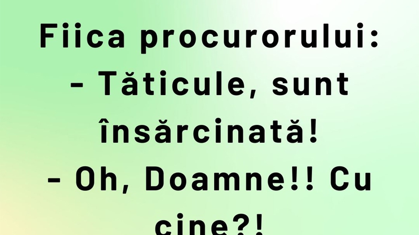 BANCUL ZILEI | Fiica procurorului a rămas gravidă