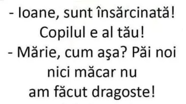 BANCUL ZILEI | „Ioane, sunt însărcinată și copilul e al tău”