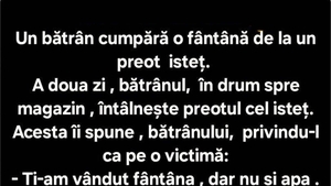 BANCUL ZILEI | Un bătrân cumpără o fântână de la un preot isteț