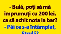 BANC | Bulă, poți să mă împrumuți cu 200 lei, ca să achit nota la bar?
