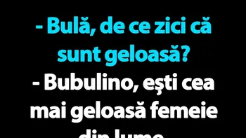 BANC | Bula și nevasta hiper-geloasă