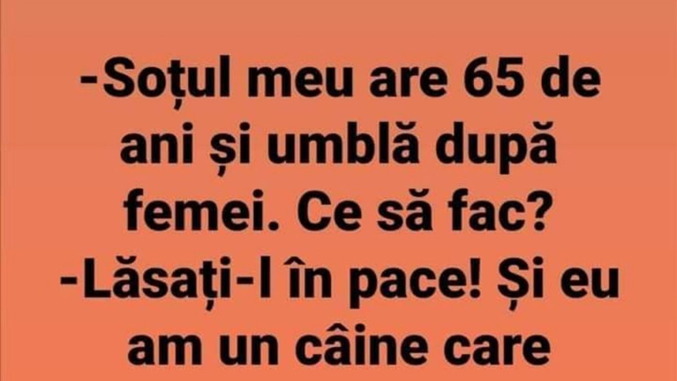 BANCUL ZILEI | "Soțul meu are 65 de ani și umblă după femei"