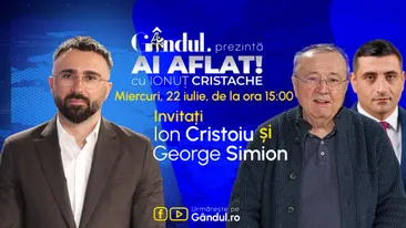„Ai Aflat! cu Ionuț Cristache” începe miercuri, 22 iulie, de la ora 15.00, live pe Gândul. Invitați: George Simion şi Ion Cristoiu