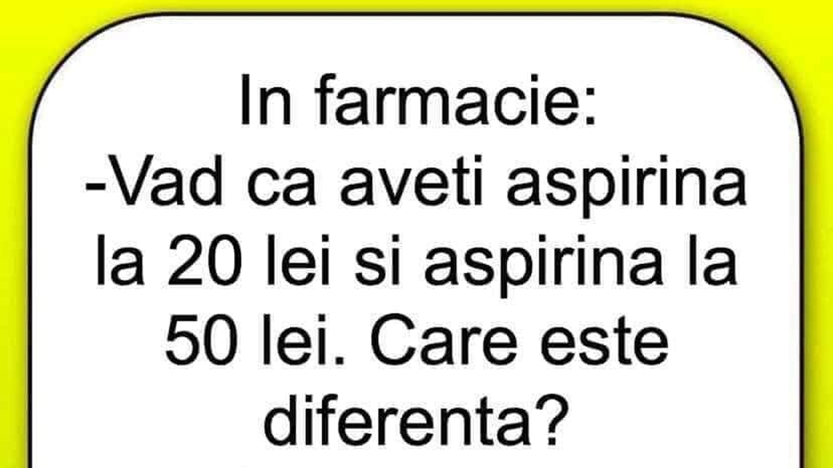 BANC | În farmacie: "Văd că aveți aspirină la 20 de lei și altă aspirină, la 50 de lei. Care e diferența?"