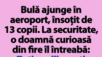 BANC | Bulă ajunge în aeroport, însoțit de 13 copii