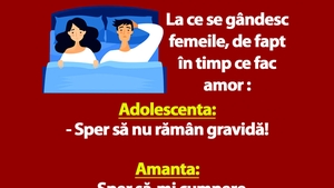 BANCUL ZILEI | La ce se gândesc adolescenta, amanta și soția în timp ce fac amor