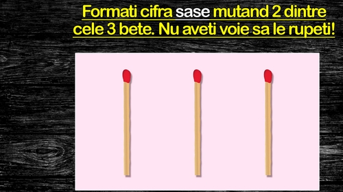 Test IQ fulger | Formați cifra 6 mutând 2 dintre cele 3 bețe de chibrit. Nu aveți voie să le rupeți!