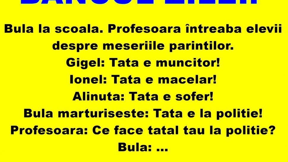 BANCUL DE MIERCURI | „Bulă ce meserie are tatăl tău? E la poliție"