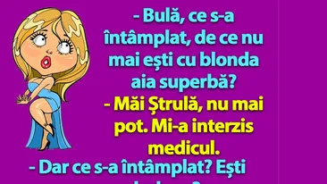 BANC | Bulă, ce s-a întâmplat, de ce nu mai ești cu blonda ai superbă?