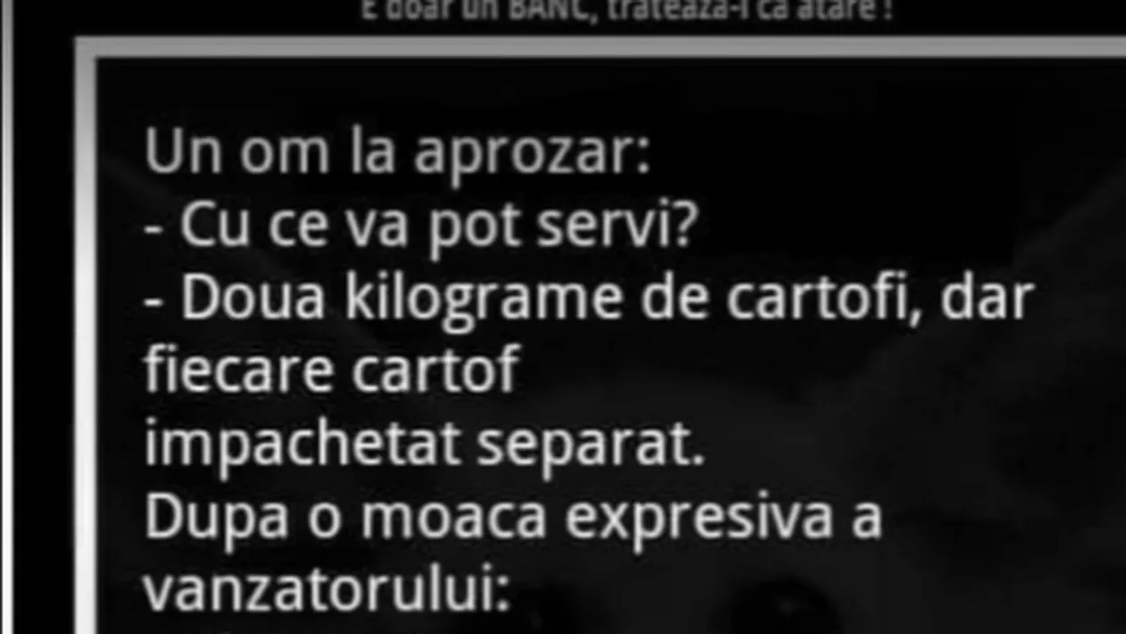 BANC | Un om la aprozar: ”Două kilograme de cartofi, dar fiecare cartof împachetat separat”