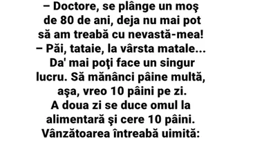 BANC | Un moș de 80 de ani, la doctor: Nu mai pot să am treabă cu nevastă-mea